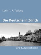 Karin A. R. Taglang: Die Deutsche in Zürich ★★★