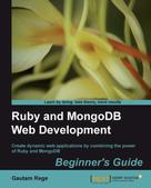 Gautam Rege: Ruby and MongoDB Web Development Beginner's Guide 