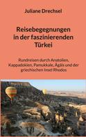 Juliane Drechsel: Reisebegegnungen in der faszinierenden Türkei 