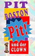 Pit Boston: Pit! Und der Clown 