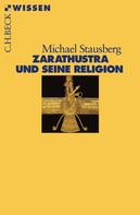 Michael Stausberg: Zarathustra und seine Religion 