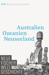Neue Fischer Weltgeschichte. Band 15 - Australien, Ozeanien, Neuseeland