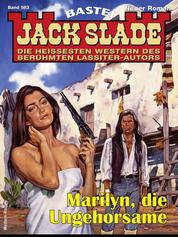 Jack Slade 983 - Marilyn, die Ungehorsame