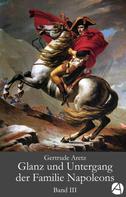 Gertrude Aretz: Glanz und Untergang der Familie Napoleons. Band 3 