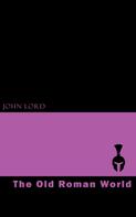 John Lord: The Old Roman World 