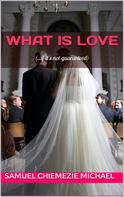 Samuel Chiemezie Michael: What is Love 
