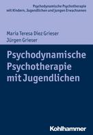 Maria Teresa Diez Grieser: Psychodynamische Psychotherapie mit Jugendlichen 