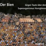 Der Bien - Jürgen Tautz über den Superorganismus Honigbiene