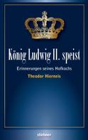 Theodor Hierneis: König Ludwig II speist 