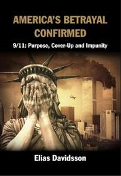 America's Betrayal Confirmed - 9/11: Purpose, Cover-Up and Impunity