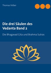 Die drei Säulen des Vedanta Band 2 - Die Bhagavad Gita und Brahma Sutras