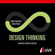 Design Thinking - Innovation erfolgreich umsetzen