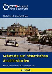 Schwerin auf historischen Ansichtskarten - Altstadt: Schwerin in den Grenzen von 1884