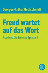 Freud wartet auf das Wort - Freud und die deutsche Sprache II