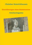 Christian Homrichhausen: Einschätzungen eines Staatsmannes - Octavian/Augustus Selbstbild - Idealbild - Kritik 