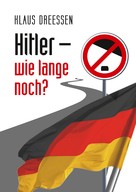 Klaus Dreessen: Hitler – wie lange noch? 