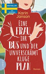 Eine Frau, ihr Bus und der unverschämt kluge Plan - Roman - Der Feelgood-Bestseller aus Schweden