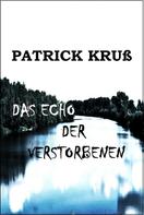 Patrick Kruß: Das Echo der Verstorbenen 