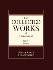 The Mirror of Relationship , Love , Sex , and Chastity - A selection of passages from the teachings of J Krishnamurti.