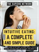The Sapiens Network: Intuitive Eating: A Complete And Simple Guide 