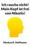 Markus K. Hoffmann: Ich rauche nicht! Mein Kopf ist frei von Nikotin! ★★★★★