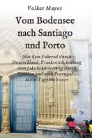 Volker Mayer: Vom Bodensee nach Santiago und Porto 
