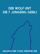Magnus R1er Vong Weisheid Her: Der Wolf unt die 7 jungeng Geißl1 