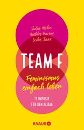 Team F - Feminismus einfach leben. 12 Impulse für den Alltag (Einfache Schritte für mehr female empowerment im Alltag)