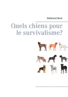 Walérand Beck: Quels chiens pour le survivalisme? 