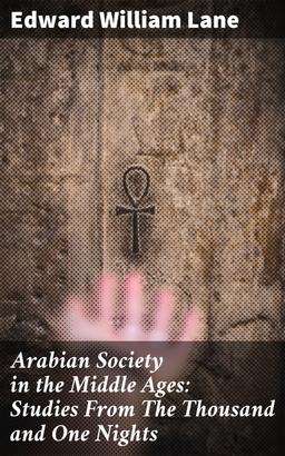 Arabian Society in the Middle Ages: Studies From The Thousand and One Nights