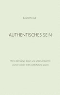 Bastian Aue: Authentisches Sein 