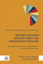 Brücken zwischen sozialer Arbeit und diakonischer Theologie - Zur Eigenart sozialdiakonischer Doppelqualifikation von Diakoninnen und Diakonen