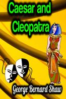 George Bernard Shaw: Caesar and Cleopatra 