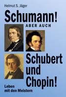 Helmut S. Jäger: Schumann! Aber auch Schubert und Chopin! 