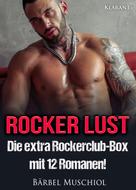 Bärbel Muschiol: ROCKER LUST: Die extra Rockerclub-Box mit 12 Romanen! ★★★★