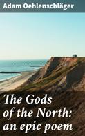 Adam Oehlenschläger: The Gods of the North: an epic poem 