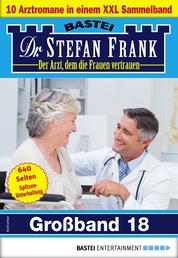 Dr. Stefan Frank Großband 18 - 10 Arztromane in einem Sammelband