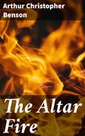 Arthur Christopher Benson: The Altar Fire 