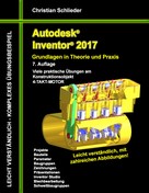 Christian Schlieder: Autodesk Inventor 2017 - Grundlagen in Theorie und Praxis 