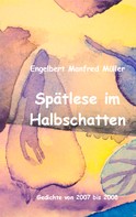 Engelbert Manfred Müller: Spätlese im Halbschatten 
