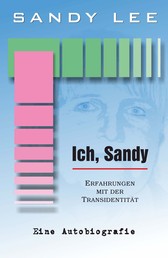 Ich, Sandy - Erfahrungen mit der Transidentität - Eine Autobiografie