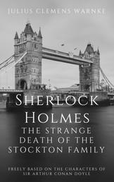 Sherlock Holmes and the Strange Death of the Stockton Family - Freely based on the characters of Sir Arthur Conan Doyle