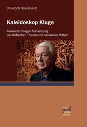 Kaleidoskop Kluge - Alexander Kluges Fortsetzung der Kritischen Theorie mit narrativen Mitteln