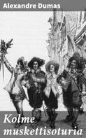 Alexandre Dumas: Kolme muskettisoturia 