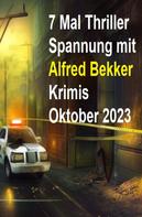 Alfred Bekker: 7 Mal Thriller Spannung mit Alfred Bekker Krimis Oktober 2023 
