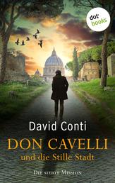 Don Cavelli und die Stille Stadt - Die siebte Mission – Ein actiongeladener Vatikan-Krimi