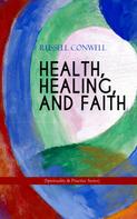 Russell Conwell: HEALTH, HEALING, AND FAITH (Spirituality & Practice Series) 