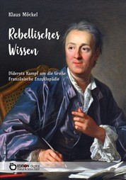 Rebellisches Wissen - Diderots Kampf um die Große Französische Enzyklopädie