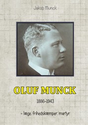 Oluf Munck - - læge, frihedskæmper, martyr