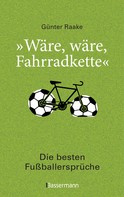 Günter Raake: "Wäre, wäre, Fahrradkette". Die besten Fußballersprüche ★★★★